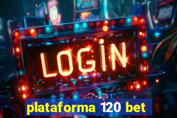 plataforma 120 bet